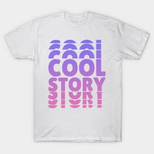 Cool Story T-Shirt